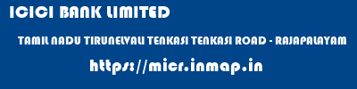 ICICI BANK LIMITED  TAMIL NADU TIRUNELVALI TENKASI TENKASI ROAD - RAJAPALAYAM  micr code